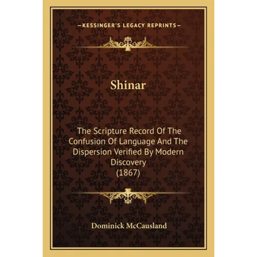Shinar: The Scripture Record Of The Confusion Of Language And The Dispersion Verified By Modern Discovery (1867) - Paperback