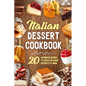 Italian Dessert Cookbook: 20 Authentic Recipes to Create Delicious Desserts at Home: Cookies Making Guide - Paperback