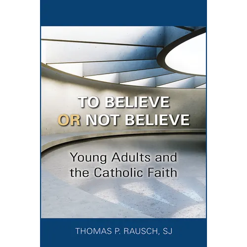 To Believe or Not Believe: Young Adults and the Catholic Faith - Paperback