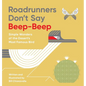 Roadrunners Don't Say Beep-Beep: Simple Wonders of the Desert's Most Famous Bird - Hardcover