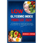 Low Glycemic Index Foods List 2024: A Comprehensive Guide and Food Chart to Low GI Diet For Managing Blood Sugar Level - Paperback