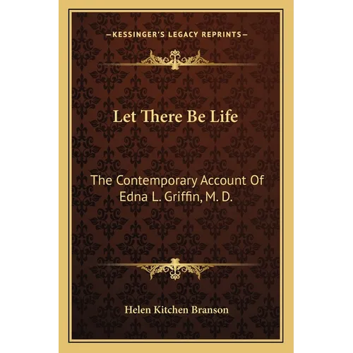 Let There Be Life: The Contemporary Account Of Edna L. Griffin, M. D. - Paperback
