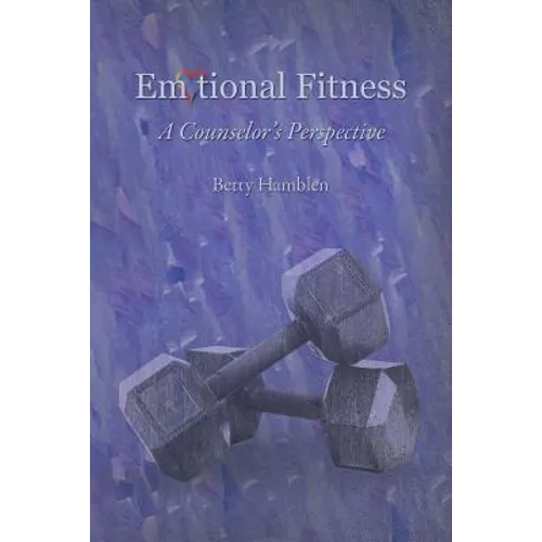 Emotional Fitness: A Counselor's Perspective - Paperback