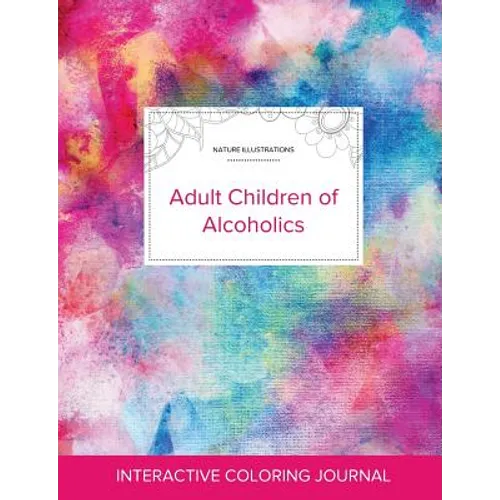 Adult Coloring Journal: Adult Children of Alcoholics (Nature Illustrations, Rainbow Canvas) - Paperback