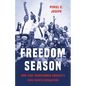 Freedom Season: How 1963 Transformed America's Civil Rights Revolution - Hardcover