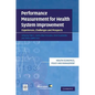 Performance Measurement for Health System Improvement: Experiences, Challenges and Prospects - Paperback