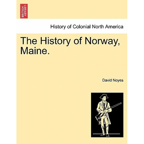 The History of Norway, Maine. - Paperback