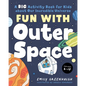 Fun with Outer Space: A Big Activity Book for Kids about Our Incredible Universe - Paperback