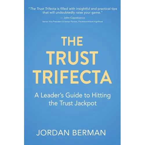 The Trust Trifecta: A Leader's Guide to Hitting the Trust Jackpot - Paperback