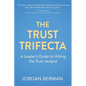The Trust Trifecta: A Leader's Guide to Hitting the Trust Jackpot - Paperback