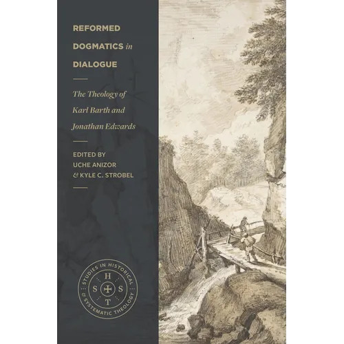 Reformed Dogmatics in Dialogue: The Theology of Karl Barth and Jonathan Edwards - Paperback