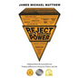 Reject Self-Serving Power: Helping Others Be Successful and Finding Selflessness in Business, Politics, and Life - Paperback