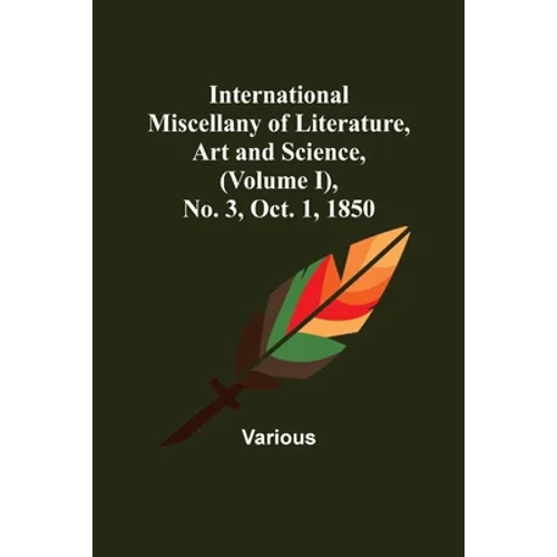 International Miscellany of Literature, Art and Science, (Volume I), No. 3, Oct. 1, 1850 - Paperback