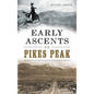 Early Ascents on Pikes Peak - Hardcover
