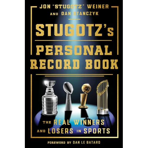 Stugotz's Personal Record Book: The Real Winners and Losers in Sports - Hardcover