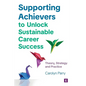 Supporting Achievers to Unlock Sustainable Career Success: Theory, Strategy and Practice - Paperback