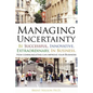Managing Uncertainty: Be Successful, Innovative, Extraordinary, In Business. - Paperback