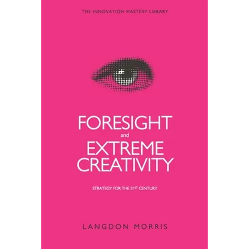 Foresight and Extreme Creativity: Strategy for the 21st Century - Paperback