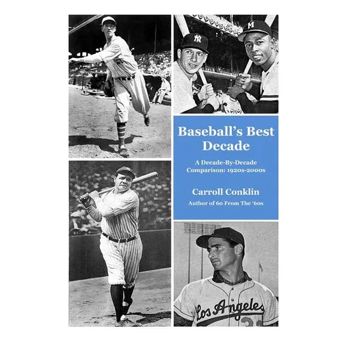 Baseball's Best Decade: A Decade-By-Decade Comparison: 1920s-2000s - Paperback