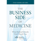 The Business Side of Medicine: What Medical Schools Don't Teach You - Paperback