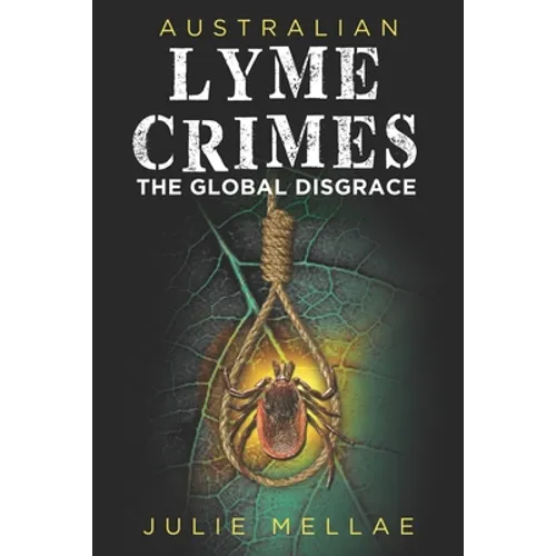 Australian Lyme Crimes: The Global Disgrace - Paperback