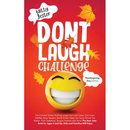Don't Laugh Challenge - Thanksgiving Edition The Funniest Turkey Stuffing Laugh Out Loud Jokes, One Liners, Riddles, Brain Teasers, Knock Knock Jokes, - Paperback