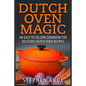 Dutch Oven Magic: An Easy to Follow Cookbook for Delicious Dutch Oven Recipes - Paperback