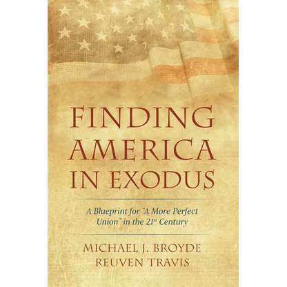 Finding America in Exodus: A Blueprint for "A More Perfect Union" in the 21st Century - Hardcover