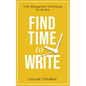 Find Time to Write: Time Management Techniques for Writers - Paperback