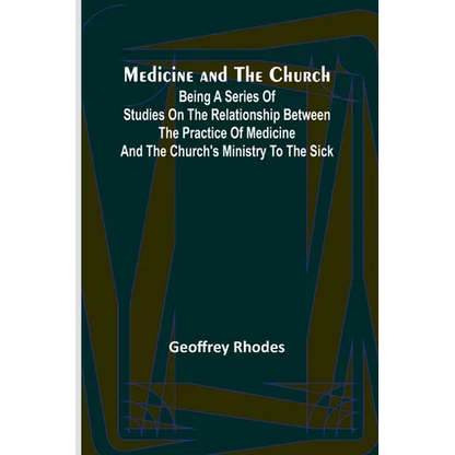 Medicine and the Church; Being a series of studies on the relationship between the practice of medicine and the church's ministry to the sick - Paperback