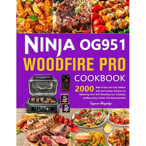 Ninja OG951 Woodfire Pro Cookbook: 2000 Days of Easy and Tasty Outdoor Grill and Smoker Recipes for Mastering Your Grill, Elevating Your Cookouts, and - Paperback