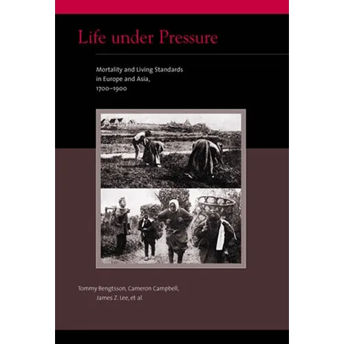 Life under Pressure: Mortality and Living Standards in Europe and Asia, 1700-1900 - Paperback