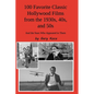 100 Favorite Classic Hollywood Films from the 1930s, 40s, and 50s: And the Stars Who Appeared in Them - Paperback