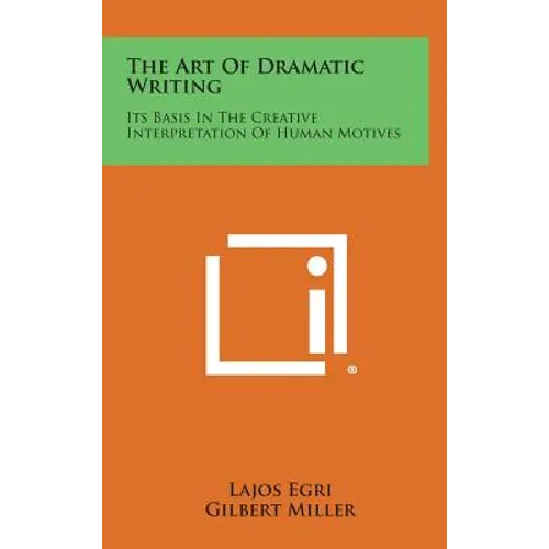 The Art of Dramatic Writing: Its Basis in the Creative Interpretation of Human Motives - Hardcover