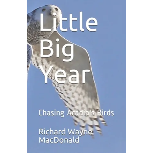 Little Big Year: Chasing Acadia's Birds - Paperback