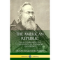 The American Republic: The US Government and Constitution; its Tendencies and Destiny - Paperback