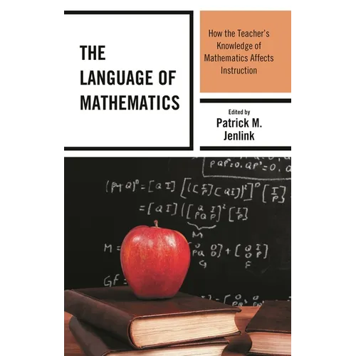 The Language of Mathematics: How the Teacher's Knowledge of Mathematics Affects Instruction - Hardcover