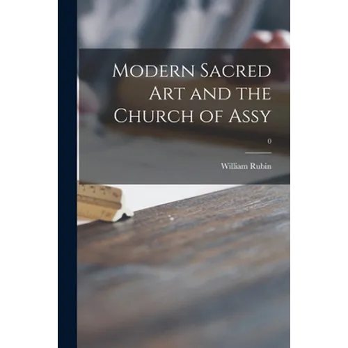 Modern Sacred Art and the Church of Assy; 0 - Paperback