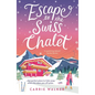 Escape to the Swiss Chalet: The Must-Read Hilarious Rom-Com to Escape With! Perfect for Fans of Chalet Girl and Bridget Jones - Paperback