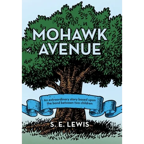 Mohawk Avenue: An Extraordinary Story Based Upon the Bond Between Two Children - Hardcover