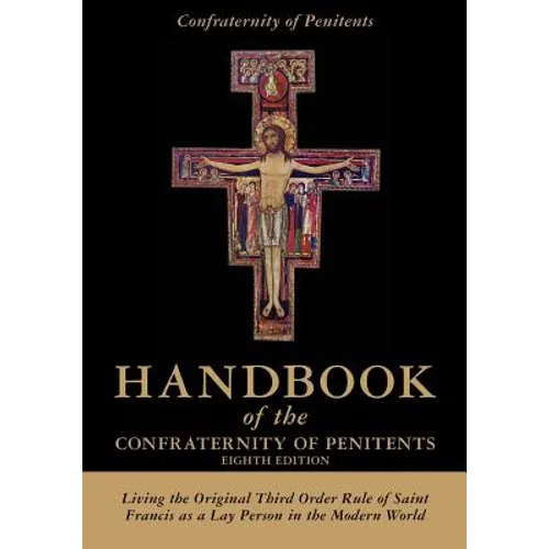 Handbook of the Confraternity of Penitents: Living the Original Third Order Rule of Saint Francis as a Lay Person in the Modern World - Paperback
