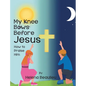 My Knee Bows Before Jesus: How to Praise Him - Hardcover