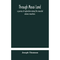 Through Masai land: a journey of exploration among the snowclad volcanic mountains and strange tribes of eastern equatorial Africa. Being - Hardcover