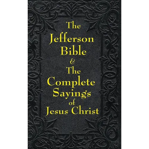 Jefferson Bible & The Complete Sayings of Jesus Christ - Hardcover