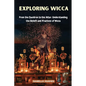 Exploring Wicca: From the Cauldron to the Altar: Understanding the Beliefs and Practices of Wicca - Paperback