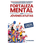 Fortaleza Mental para Jóvenes Atletas: Pasa del ANONIMATO a ser una ESTRELLA; 9 técnicas infalibles para desarrollar la resiliencia, forjar una mental - Hardcover