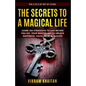 The Secrets to a Magical Life: Learn 104 Strategies To Live Before You Die, Your Master Key To Unlock Happiness, Fulfillment & Success, The A To Z of - Paperback
