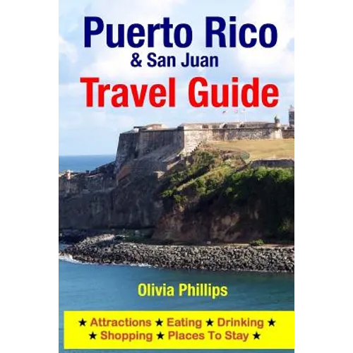 Puerto Rico & San Juan Travel Guide: Attractions, Eating, Drinking, Shopping & Places To Stay - Paperback