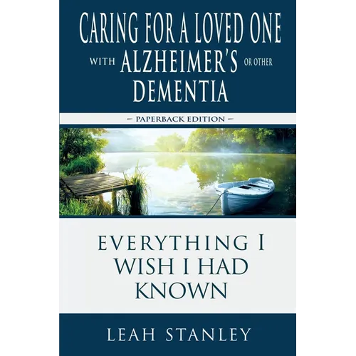 Caring for a Loved One with Alzheimer's or Other Dementia: Everything I Wish I Had Known - Paperback