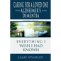 Caring for a Loved One with Alzheimer's or Other Dementia: Everything I Wish I Had Known - Paperback
